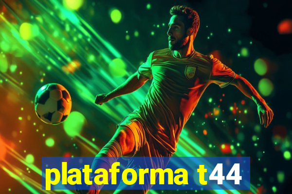 plataforma t44